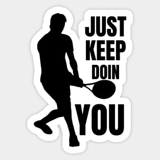 Just Keep Doin You - Tennis Silhouette Black Text Sticker